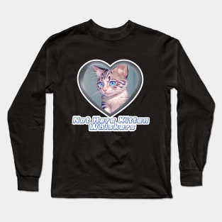 Not Here Kitten Whiskers Long Sleeve T-Shirt